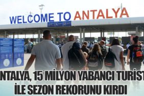 Antalya, 15 Milyon Yabancı Turist ile Sezon Rekorunu Kırdı