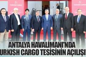 Antalya Havalimanı'nda Turkish Cargo Tesisinin Açılışı!