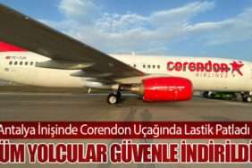 Antalya İnişinde Corendon Uçağında Lastik Patladı: Tüm Yolcular Güvenle İndirildi
