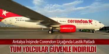 Antalya İnişinde Corendon Uçağında Lastik Patladı: Tüm Yolcular Güvenle İndirildi