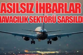 Asılsız İhbarlar: Havacılık Sektörü Sarsıldı