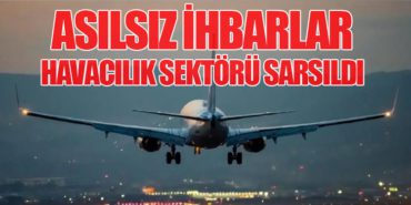Asılsız İhbarlar: Havacılık Sektörü Sarsıldı