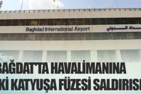 Bağdat'ta Havalimanına İki Katyuşa Füzesi Saldırısı