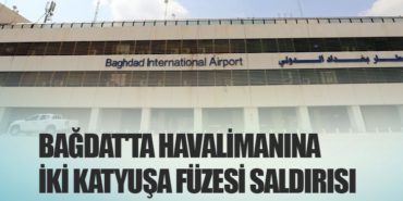 Bağdat’ta Havalimanına İki Katyuşa Füzesi Saldırısı
