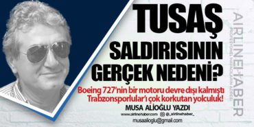 TUSAŞ saldırısının gerçek nedeni? Trabzonspor’un Çılgın Yolculuğu: 727 ile Tek Motorla Dönüş