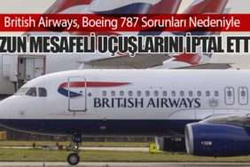 British Airways, Boeing 787 Sorunları Nedeniyle Uzun Mesafeli Uçuşlarını İptal Etti