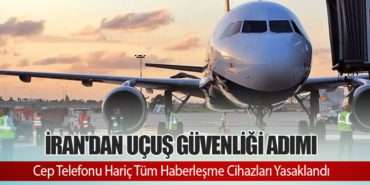 İran’dan Uçuş Güvenliği Adımı: Cep Telefonu Hariç Tüm Haberleşme Cihazları Yasaklandı