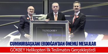 Cumhurbaşkanı Erdoğan’dan Önemli Mesajlar. GÖKBEY Helikopteri İlk Teslimatını Gerçekleştirdi