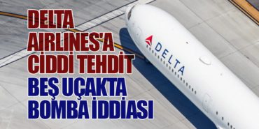 Delta Airlines’a Ciddi Tehdit: Beş Uçakta Bomba İddiası