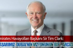 Emirates Havayolları Başkanı Sir Tim Clark: “Başarımız, Dubai’nin Vizyonunun Bir Parçası”