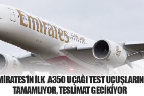 Emirates’in İlk Airbus A350 Uçağı Test Uçuşlarını Tamamlıyor, Teslimat Gecikiyor