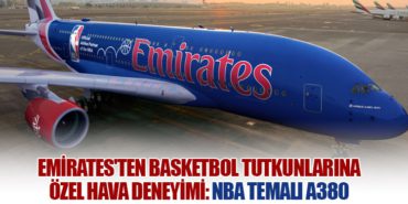 Emirates’ten Basketbol Tutkunlarına Özel Hava Deneyimi: NBA Temalı A380