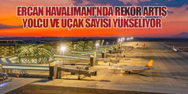 Ercan Havalimanı’nda Rekor Artış: Yolcu ve Uçak Sayısı Yükseliyor