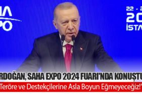 Erdoğan, SAHA EXPO 2024 Fuarı'nda konuştu: “Teröre ve Destekçilerine Asla Boyun Eğmeyeceğiz!”