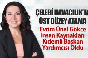 Çelebi Havacılık'ta Üst Düzey Atama: Evrim Ünal Gökce İnsan Kaynakları Kıdemli Başkan Yardımcısı Oldu