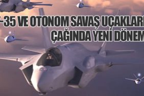 F-35 ve Otonom Savaş Uçakları Çağında Yeni Dönem