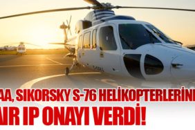 FAA, Sikorsky S-76 Helikopterlerine Air IP Onayı Verdi!
