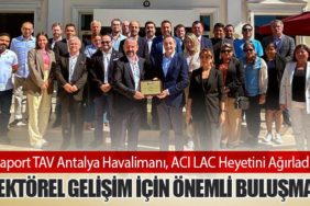 Fraport TAV Antalya Havalimanı, ACI LAC Heyetini Ağırladı: Sektörel Gelişim İçin Önemli Buluşma