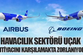 Havacılık Sektörü Uçak İhtiyacını Karşılamakta Zorlanıyor