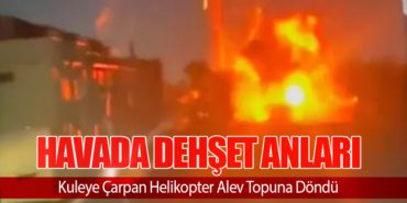 Havada Dehşet Anları: Kuleye Çarpan Helikopter Alev Topuna Döndü