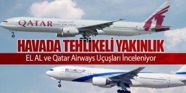 Havada Tehlikeli Yakınlık: EL AL ve Qatar Airways Uçuşları İnceleniyor