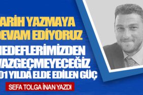 Tarih Yazmaya Devam Ediyoruz. Hedeflerimizden Vazgeçmeyeceğiz: 101 Yılda Elde Edilen Güç