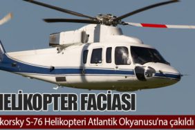 Helikopter Faciası: Sikorsky S-76 Helikopteri Atlantik Okyanusu’na çakıldı