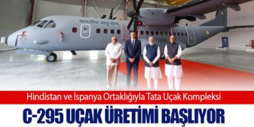 Hindistan ve İspanya Ortaklığıyla Tata Uçak Kompleksi: C-295 Uçak Üretimi Başlıyor