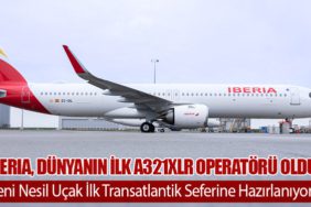 Iberia, Dünyanın İlk A321XLR Operatörü Oldu: Yeni Nesil Uçak İlk Transatlantik Seferine Hazırlanıyor