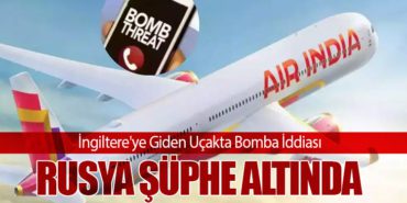 İngiltere’ye Giden Uçakta Bomba İddiası: Rusya Şüphe Altında