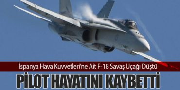 İspanya Hava Kuvvetleri’ne Ait F-18 Savaş Uçağı Düştü: Pilot Hayatını Kaybetti