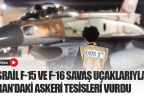 İsrail F-15 ve F-16 Savaş Uçaklarıyla İran’daki Askeri Tesisleri Vurdu