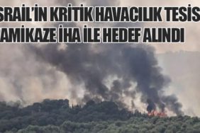 İsrail’in Kritik Havacılık Tesisi Kamikaze İHA ile Hedef Alındı