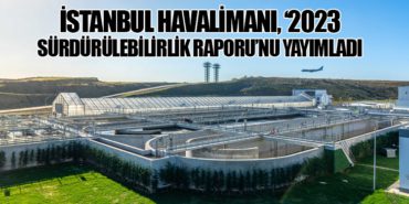 İstanbul Havalimanı, ‘2023 Sürdürülebilirlik Raporu’nu yayımladı