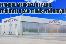 İstanbul Merkezli Be Aero, Tecrübeli Uçak Teknisyeni Arıyor