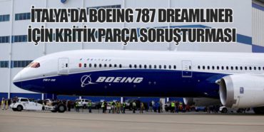 İtalya’da Boeing 787 Dreamliner İçin Kritik Parça Soruşturması