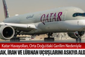 Katar Havayolları, Orta Doğu’daki Gerilim Nedeniyle Irak, İran ve Lübnan Uçuşlarını Askıya Aldı