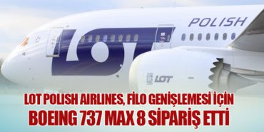 LOT Polish Airlines, Filo Genişlemesi İçin Boeing 737 MAX 8 Sipariş Etti