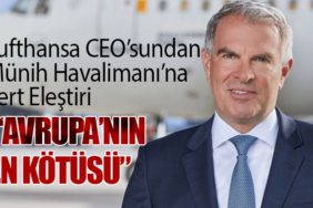 Lufthansa CEO’sundan Münih Havalimanı’na Sert Eleştiri: “Avrupa’nın En Kötüsü”