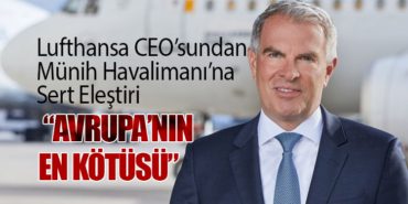 Lufthansa CEO’sundan Münih Havalimanı’na Sert Eleştiri: “Avrupa’nın En Kötüsü”