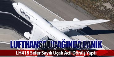Lufthansa Uçağında Panik:  LH418 Sefer Sayılı Uçak Acil Dönüş Yaptı