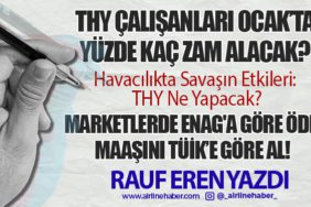 THY Çalışanları Ocak’ta Yüzde Kaç Zam Alacak? Havacılıkta Savaşın Etkileri: THY Ne Yapacak? Marketlerde ENAG'a Göre Öde, Maaşını TÜİK’e Göre Al!