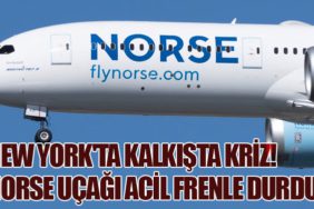 New York'ta Kalkışta Kriz! Norse Uçağı Acil Frenle Durdu
