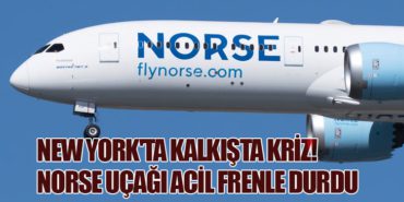 New York’ta Kalkışta Kriz! Norse Uçağı Acil Frenle Durdu