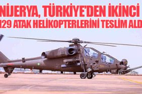 Nijerya Hava Kuvvetleri, Türkiye’den İkinci T129 ATAK Helikopterlerini Teslim Aldı