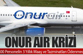 Onur Air Krizi: 1800 Personelin 3 Yıllık Maaş ve Tazminatları Ödenmedi