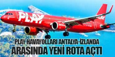 PLAY Havayolları Antalya-İzlanda Arasında Yeni Rota Açtı