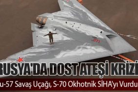 Rusya'da Dost Ateşi Krizi: Su-57 Savaş Uçağı, S-70 Okhotnik SİHA'yı Vurdu