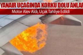 Ryanair Uçağında Korku Dolu Anlar: Motor Alev Aldı, Uçak Tahliye Edildi