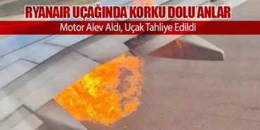 Ryanair Uçağında Korku Dolu Anlar: Motor Alev Aldı, Uçak Tahliye Edildi